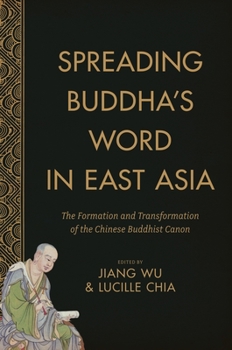 Spreading Buddha's Word in East Asia: The Formation and Transformation of the Chinese Buddhist Canon - Book  of the Sheng Yen Series in Chinese Buddhist Studies