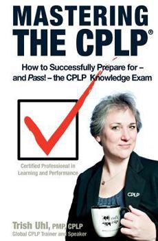 Paperback Mastering the CPLP: How to Successfully Prepare for-and Pass!-the CPLP Knowledge Exam Book