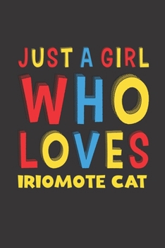 Paperback Just A Girl Who Loves Iriomote Cat: A Nice Gift Idea For Iriomote Cat Lovers Girl Women Gifts Journal Lined Notebook 6x9 120 Pages Book