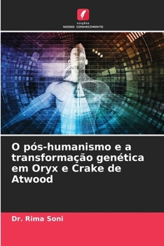 O pós-humanismo e a transformação genética em Oryx e Crake de Atwood (Portuguese Edition)