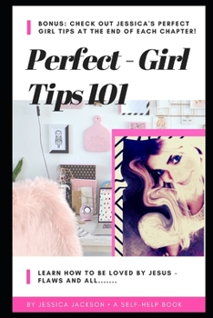 Paperback Perfect Girl Tips 101: Learn how to be loved by Jesus, flaws & all! Book