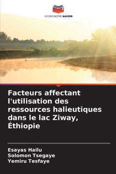 Facteurs affectant l'utilisation des ressources halieutiques dans le lac Ziway, Éthiopie (French Edition)