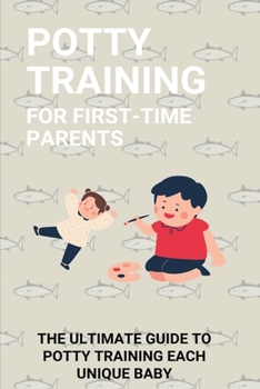 Paperback Potty Training For First-Time Parents: The Ultimate Guide To Potty Training Each Unique Baby: Potty Training 3 Days Book