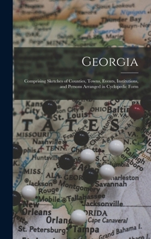 Georgia: Comprising Sketches of Counties, Towns, Events, Institutions, and Persons Arranged in Cyclopedic Form