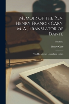 Paperback Memoir of the Rev. Henry Francis Cary, M. A., Translator of Dante: With His Literary Journal and Letters; Volume 2 Book