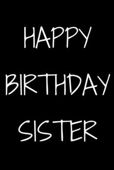 Happy birthday Sister Notebook Gift For Sister, Journal Gift, 120 Pages, 6x9, Soft Cover, Matte Finish