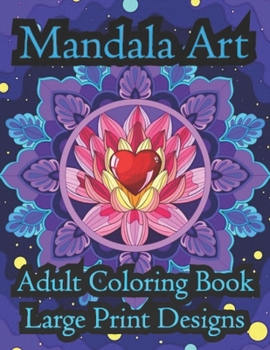 Paperback Mandala Art Adult Coloring Book Large Print Designs: Amazing mandala pattern is a flower book in comfortable color for adults Book