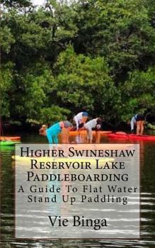 Paperback Higher Swineshaw Reservoir Lake Paddleboarding: A Guide To Flat Water Stand Up Paddling Book