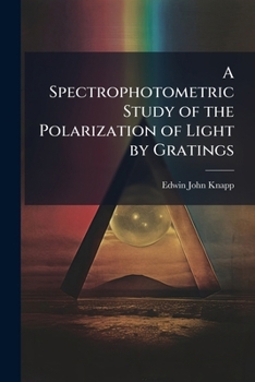 Paperback A Spectrophotometric Study of the Polarization of Light by Gratings Book