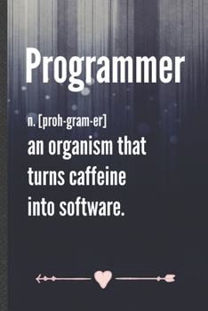 Paperback Programmer an Organism That Turns Caffeine into Software: Funny Computer Programmer Lined Notebook Journal For It Engineering Geek, Unique Special Ins Book