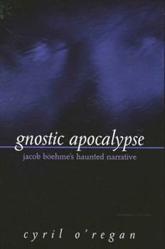 Hardcover Gnostic Apocalypse: Jacob Boehme's Haunted Narrative Book