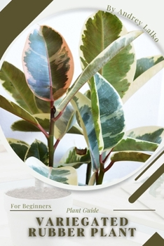 Paperback Variegated Rubber Plant: Plant Guide Book