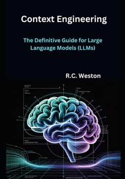Context Engineering: The Definitive Guide for Large Language Models (LLMs)