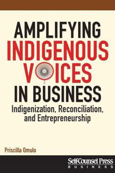Paperback Amplifying Indigenous Voices in Business: Indigenization, Reconciliation, and Entrepreneurship Book