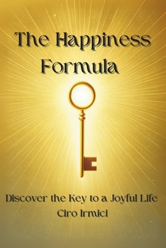 The Happiness Formula: Discover the Key to a Joyful Life