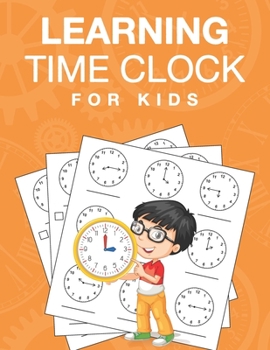 Paperback Learning Time Clock For Kids: Telling Time Practice Worksheets For 1st, 2nd, 3rd Grade Book