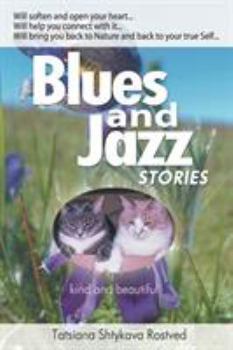 Blues and Jazz Stories: For Children at Heart, Their Parents, Grandparents and Other Animal and Nature Loving People...