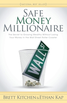 Paperback Safe Money Millionaire: The Secret to Growing Wealthy Without Losing Your Money in the Wall Street Roller Coaster Book
