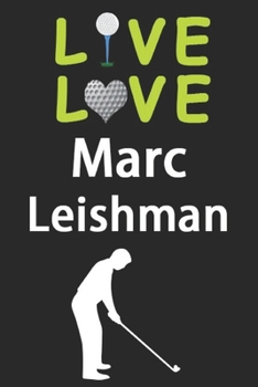 Paperback Live Love Marc Leishman Journal: Funny Cute Gift For Marc Leishman Lovers - I Heart Marc Leishman Golf Notebook: Blank Lined Journals - 120 Pages - 6 Book