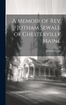 Hardcover A Memoir of Rev Jotham Sewall of Chesterville Maine Book