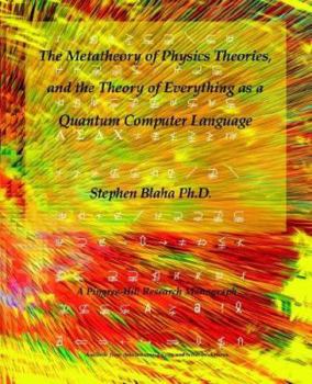 Paperback The Metatheory of Physics Theories, and the Theory of Everything as a Quantum Computer Language Book