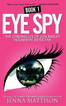 Eye Spy - Book #1 of the Liza Radley, Housewife Detective Chronicles