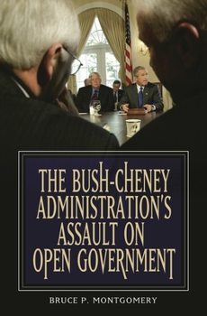 Hardcover The Bush-Cheney Administration's Assault on Open Government Book