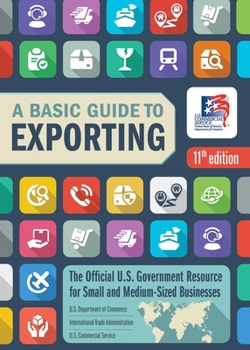 Paperback Basic Guide to Exporting, 11th Edition: The Official Us Government Resource for Small and Medium-Sized Businesses Book