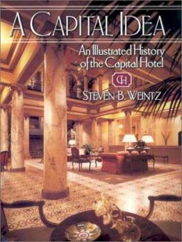 Hardcover A Capital Idea: An Illustrated History of the Capital Hotel Book