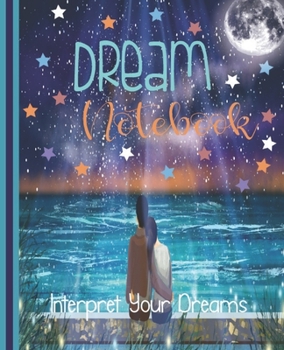 Dream Notebook Interpret Your Dreams: Interpreting Your Dreams Notebook | Dream Manager and Record Book | 7.5 x 9.25 Inch