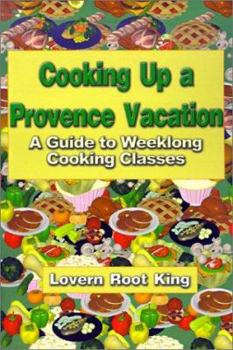 Paperback Cooking Up a Provence Vacation: A Guide to Weeklong Cooking Classes Book