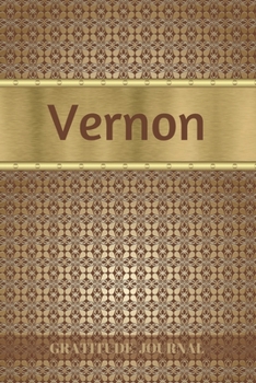 Vernon Gratitude Journal: Personalized with Name and Prompted. 5 Minutes a Day Diary for Men