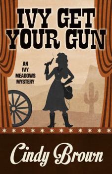Ivy Get Your Gun - Book #4 of the An Ivy Meadows Mystery