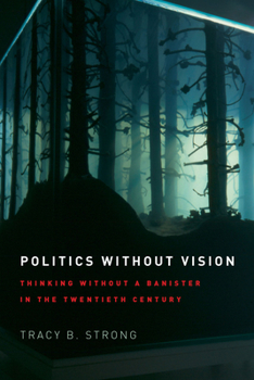 Paperback Politics without Vision: Thinking without a Banister in the Twentieth Century Book
