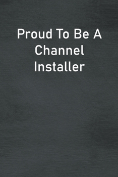 Paperback Proud To Be A Channel Installer: Lined Notebook For Men, Women And Co Workers Book