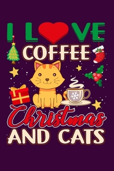 I Love Coffee Christmas And Cats: Silly and Funny Lined Notebook with Cats on Cover. Perfect Gift for Pet and Kitten Owners