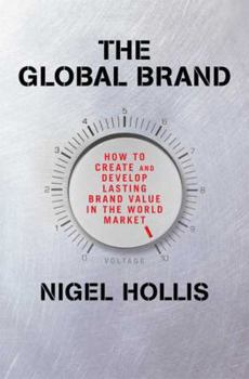 Hardcover The Global Brand: How to Create and Develop Lasting Brand Value in the World Market Book