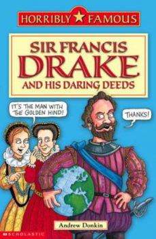 Paperback Sir Francis Drake and His Daring Deeds (Horribly Famous) Book