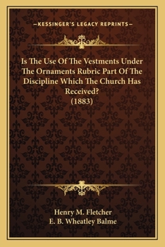 Is the Use of the Vestments Under the Ornaments Rubric Part of the Discipline Which the Church Has Received?