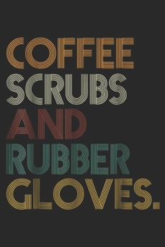Paperback Coffee Scrubs And Rubber Gloves.: Soffee Scrubs And Rubber Gloves - Great Journal/Notebook Blank Lined Ruled 6x9 100 Pages Book