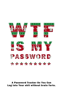 WTF Is My Password: Notebook, password book small 6” x 9” 120 Pages Organizer/Log Book/ Reminder/Notebook for Passwords and Shit/Password Book/Gift for Friends/Coworkers/Seniors/Mom/Dad/