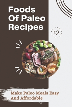 Paperback Foods Of Paleo Recipes: Make Paleo Meals Easy And Affordable: Paleo Recipes Cookbook Book