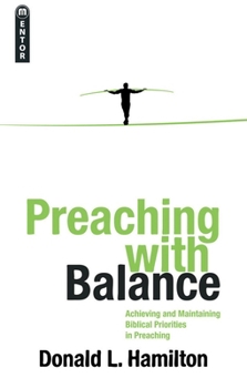 Paperback Preaching with Balance: Achieving and Maintaining Biblical Priorities in Preaching Book