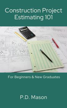 Paperback Construction Project Estimating 101: For Beginners & New Graduates (Construction Careers Series) Book