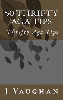 Paperback 50 Thrifty Aga Tips: 50 Thrifty Aga Tips Book