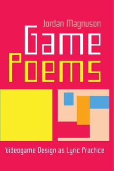 Paperback Game Poems: Videogame Design as Lyric Practice Book