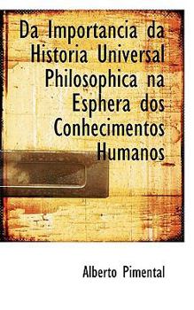 Paperback Da Importancia Da Historia Universal Philosophica Na Esphera DOS Conhecimentos Humanos Book