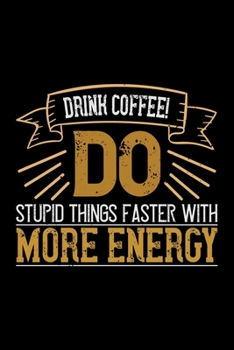 Paperback Drink Coffee! Do Stupid Things Faster With More Energy: Best notebook journal for multiple purpose like writing notes, plans and ideas. Best journal f Book