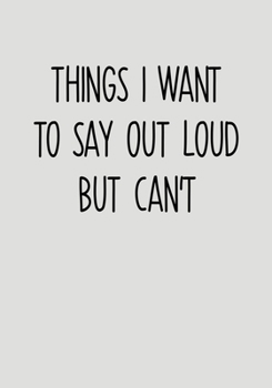 Paperback Things I Want To Say Out Loud But Can't: Task Planner Notebook & Lined Journal Book