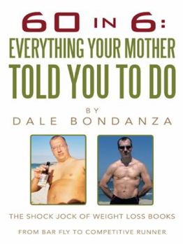 Paperback 60 in 6: Everything Your Mother Told You to Do: The Shock Jock of Weight Loss Books Book